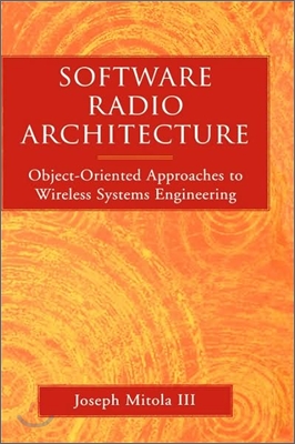 Software Radio Architecture: Object-Oriented Approaches to Wireless Systems Engineering