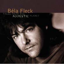 Bela Fleck &amp; The Flecktones - Tales From The Acoustic Planet