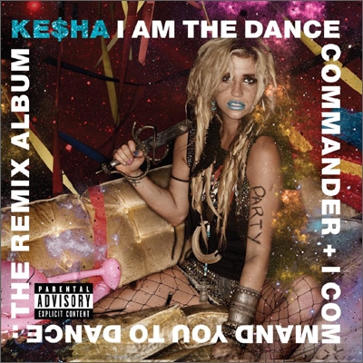 Kesha - I Am The Dance Commander + I Command You To Dance: The Remix