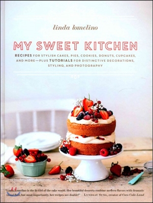 My Sweet Kitchen: Recipes for Stylish Cakes, Pies, Cookies, Donuts, Cupcakes, and More-Plus Tutorials for Distinctive Decoration, Stylin