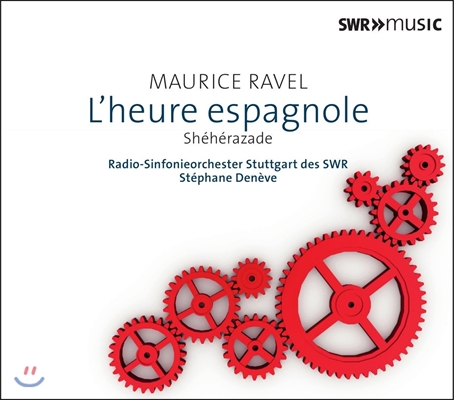Stephane Deneve 라벨: 관현악 작품 4집 - 스페인의 시간, 셰헤라자데 (Ravel: Sheherazade, L'heure Espagnole) 스테판 드네브 / 슈투트가르트 SWR 심포니 오케스트라