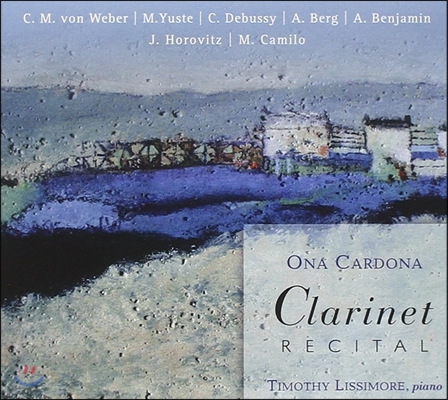 Ona Cardona 19-20세기 클라리넷 작품집: 베버 / 드뷔시 / 알반 베르크 외 (Clarinet Recital - Von Weber / Yuste / Debussy / Alban Berg) 오나 카르도나, 티모시 리시모레
