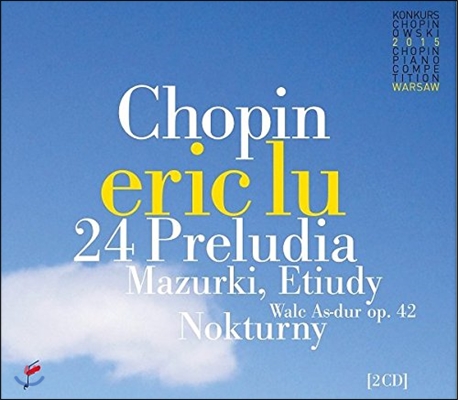Eric Lu 쇼팽: 24곡의 프렐류드[전주곡], 3곡의 마주르카, 녹턴, 왈츠 (Chopin: 24 Preludes Op.28, Mazurkas Op.59, Waltz No.5, Nocturnes No.7 & No.17) 에릭 루