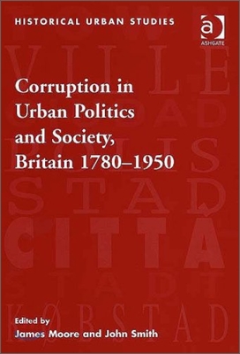 Corruption in Urban Politics and Society, Britain 1780–1950