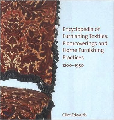 Encyclopedia of Furnishing Textiles, Floorcoverings and Home Furnishing Practices 1200-1950