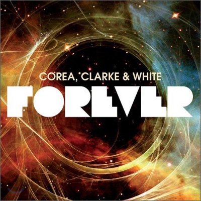 Chick Corea, Stanley Clarke &amp; Lenny White - Forever