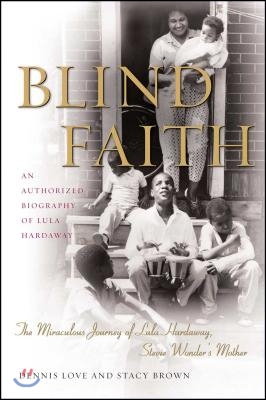 Blind Faith: The Miraculous Journey of Lula Hardaway, Stevie Wonder&#39;s Mother