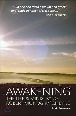 Awakening: The Life and Ministry of Robert Murray McCheyne