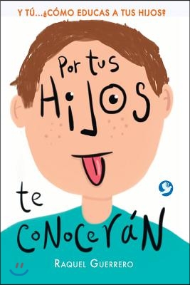 Por Tus Hijos de Conoceran: Y Tu...&#191;Como Educas a Tus Hijos?