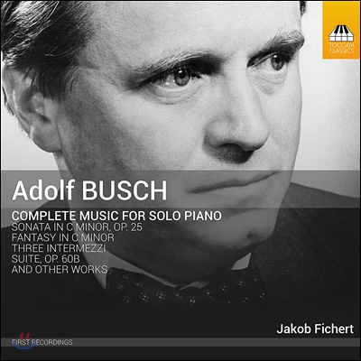 Jakob Fichert 아돌프 부쉬: 소나타 등 피아노 솔로 전곡집 (Adolf Busch: Complete Music for Solo Piano - Sonata, Fantasy, Intermezzi &amp; Suite) 야코프 피허트
