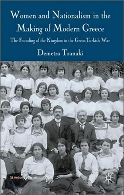 Women and Nationalism in the Making of Modern Greece: The Founding of the Kingdom to the Greco-Turkish War