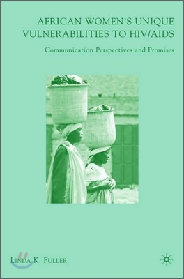 African Women&#39;s Unique Vulnerabilities to Hiv/AIDS: Communication Perspectives and Promises