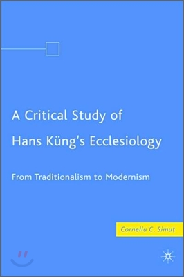 A Critical Study of Hans Kung's Ecclesiology: From Traditionalism to Modernism
