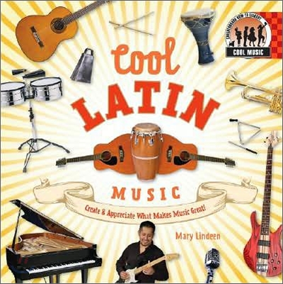 Cool Latin Music: Create &amp; Appreciate What Makes Music Great!: Create &amp; Appreciate What Makes Music Great!