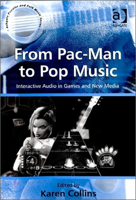 From Pac-Man to Pop Music: Interactive Audio in Games and New Media