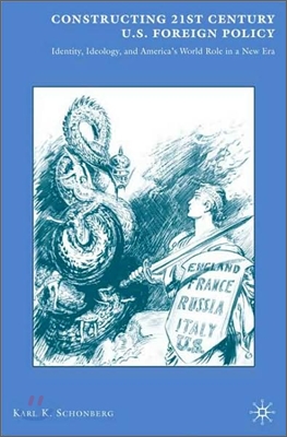 Constructing 21st Century U.S. Foreign Policy: Identity, Ideology, and America's World Role in a New Era