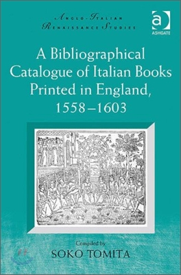 Bibliographical Catalogue of Italian Books Printed in England 1558–1603