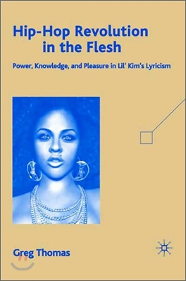 Hip-Hop Revolution in the Flesh: Power, Knowledge, and Pleasure in Lil' Kim's Lyricism