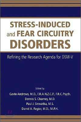 Stress-Induced and Fear Circuitry Disorders: Refining the Research Agenda for DSM-V