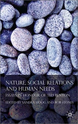 Nature, Social Relations and Human Needs: Essays in Honour of Ted Benton