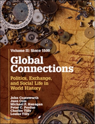 Global Connections, Volume 2: Since 1500: Politics, Exchange, and Social Life in World History