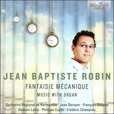 Jean Baptiste Robin 장 밥티스트 로뱅: 기계적 환상곡 - 오르간 음악 (Fantaisie Mecanique - Music with Organ) 장-밥티스트 로뱅