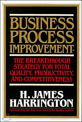 Business Process Improvement: The Breakthrough Strategy for Total Quality, Productivity, and Competitiveness