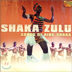 Shaka Zulu : Songs Of King Shaka