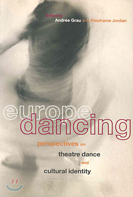 Europe Dancing: Perspectives on Theatre, Dance, and Cultural Identity