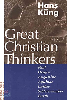 Great Christian Thinkers: Paul, Origen, Augustine, Aquinas, Luther, Schleiermacher, Barth