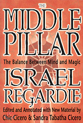 The Middle Pillar: The Balance Between Mind and Magic: Formerly the Middle Pillar