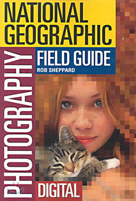 National Geographic Photography Field Guide: Digital