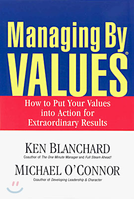 Managing by Values: How to Put Your Values Into Action for Extraordinary Results