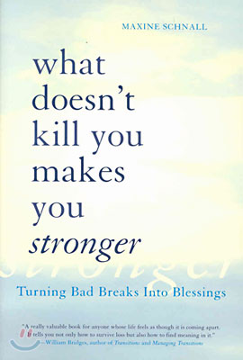 What Doesn&#39;t Kill You Makes You Stronger: Turning Bad Breaks Into Blessings