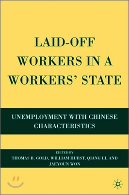 Laid-Off Workers in a Workers&#39; State: Unemployment with Chinese Characteristics