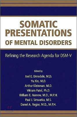 Somatic Presentations of Mental Disorders: Refining the Research Agenda for DSM-V