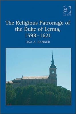 Religious Patronage of the Duke of Lerma, 1598–1621