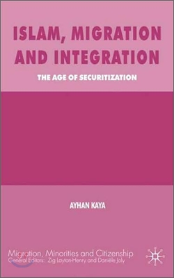 Islam, Migration and Integration: The Age of Securitization