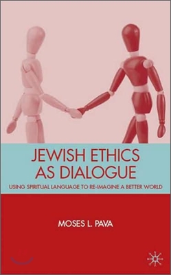 Jewish Ethics as Dialogue: Using Spiritual Language to Re-Imagine a Better World