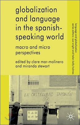 Globalization and Language in the Spanish Speaking World: Macro and Micro Perspectives