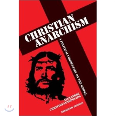 Christian Anarchism: A Political Commentary on the Gospel: Abridged Edition