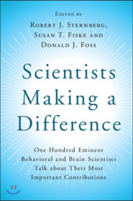 Scientists Making a Difference: One Hundred Eminent Behavioral and Brain Scientists Talk about Their Most Important Contributions