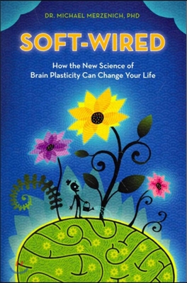 Soft-Wired: How the New Science of Brain Plasticity Can Change Your Life