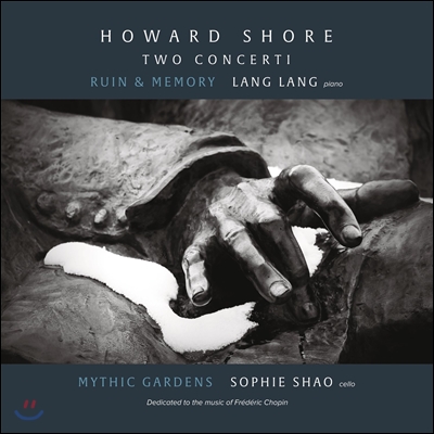 Lang Lang 하워드 쇼어: 피아노 협주곡 &#39;폐허와 기억&#39;, 첼로 협주곡 (Howard Shore: Two Concerti - Ruin &amp; Memory) 랑 랑, 소피 샤오