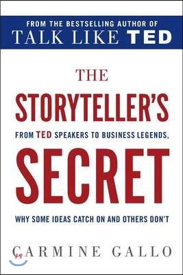 The Storyteller&#39;s Secret: From TED Speakers to Business Legends, Why Some Ideas Catch on and Others Don&#39;t