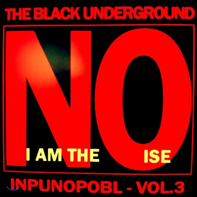 The Black Underground - I Am The Noise