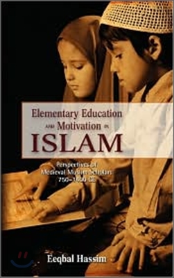 Elementary Education and Motivation in Islam: Perspectives of Medieval Muslim Scholars, 750-1400 Ce