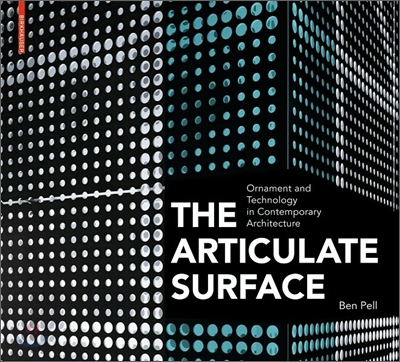 The Articulate Surface: Ornament and Technology in Contemporary Architecture