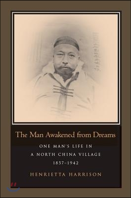 The Man Awakened from Dreams: One Man‘s Life in a North China Village, 1857-1942