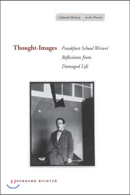 Thought-Images: Frankfurt School Writers&#39; Reflections from Damaged Life